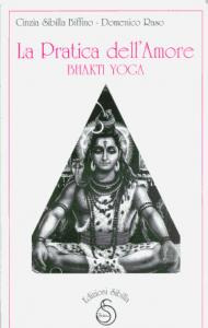 Bhakti Yoga - La Pratica Dell'Amore, Libri - Edizioni Sibilla - C. S. Biffino - D. Raso
