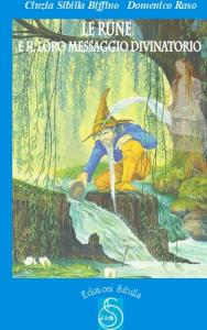 Le Rune e il Loro messaggio Divinatorio, Libri - Edizioni Sibilla - Come evocare le rune. Autori: C. S. Biffino e D. Raso