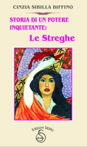 Storia Di Un Potere Inquietante: Le Streghe, Books - Sibyl Editions - STORIA DI UN POTERE INQUIETANTE: LE STREGHE
Autrice : Cinzia Sibilla Biffino
