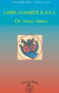 L Anima Possiede Il D.N.A - Dio Natura Animica, Books - Sibyl Editions - Autore: Cinzia Sibilla Biffino e D. Raso