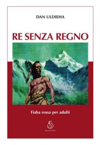 Re Senza Regno - Fiaba Rossa, Books - Dan Uldieha - Autore: Dan Uldieha
